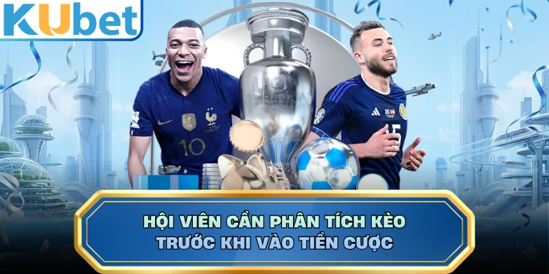 Hội viên cần phân tích kèo trước khi vào tiền cược