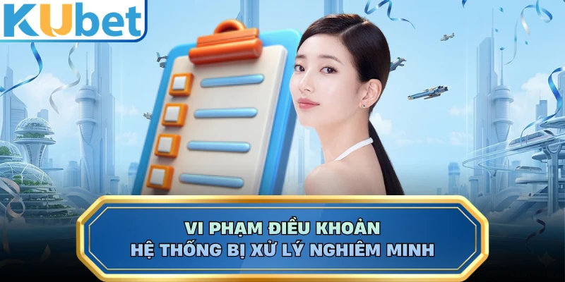 Vi phạm điều khoản hệ thống bị xử lý nghiêm minh